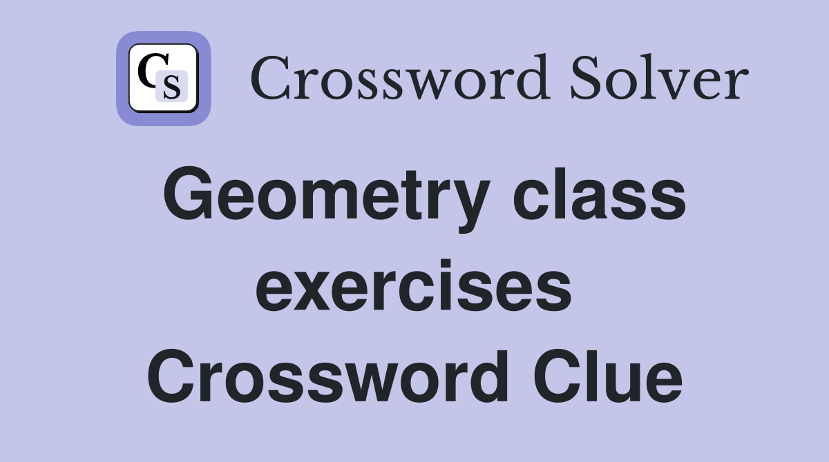 Geometry class exercises Crossword Clue