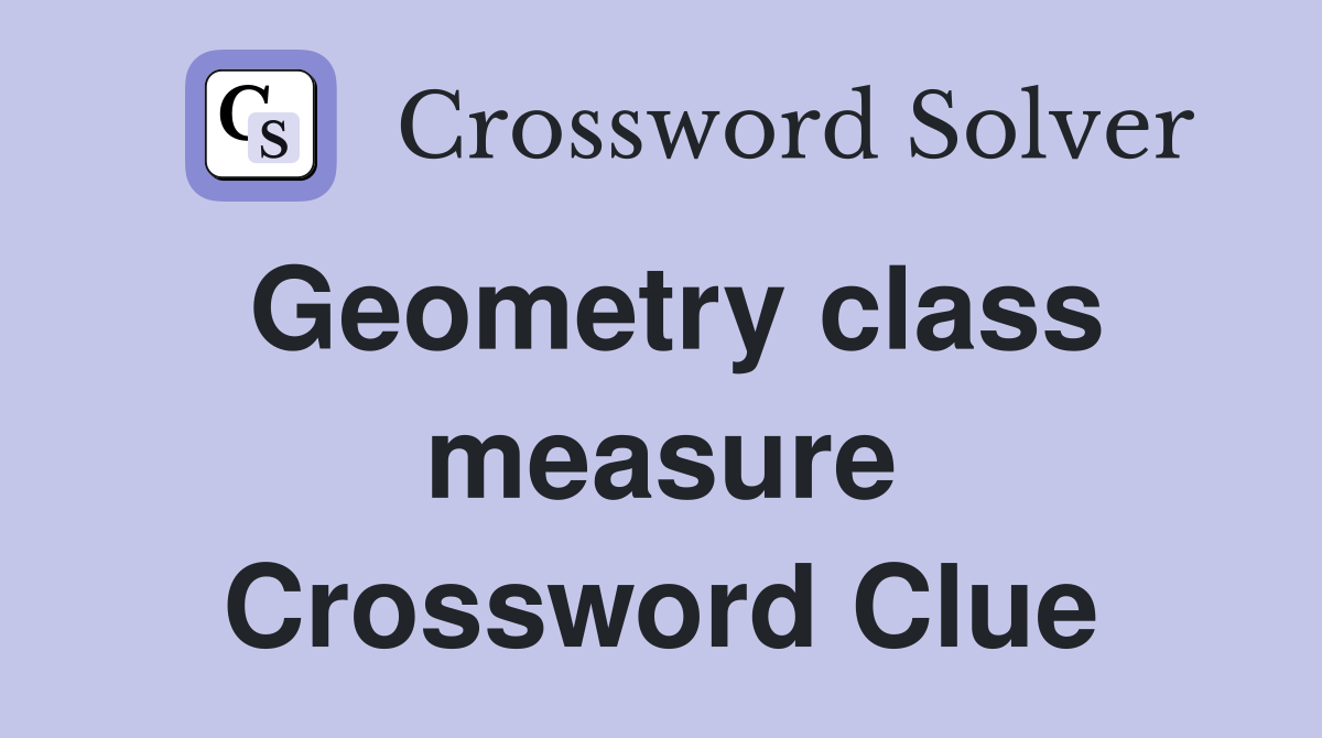 Geometry class measure Crossword Clue