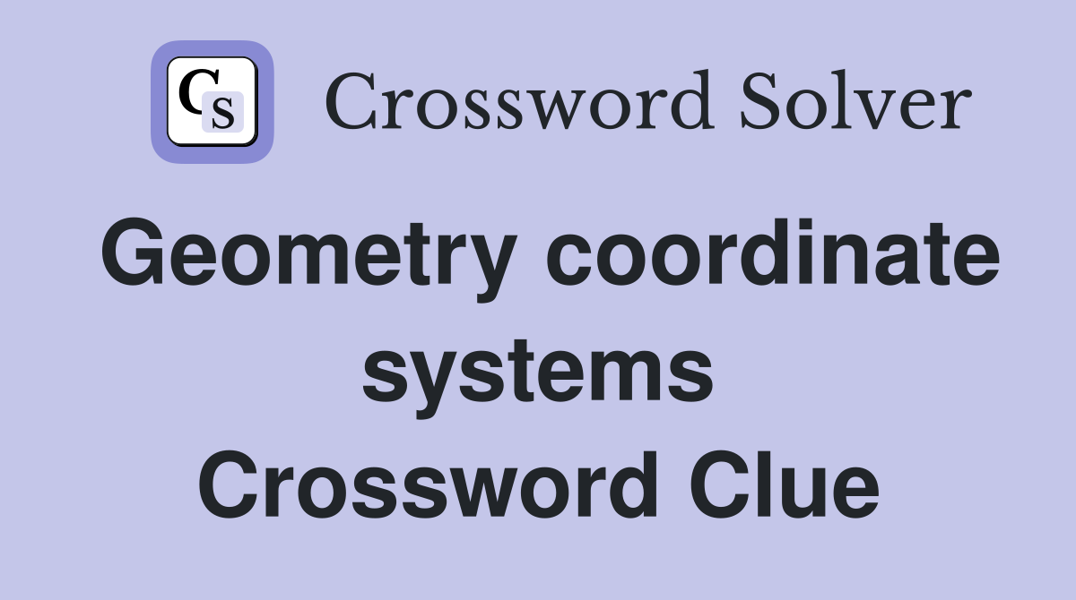 Geometry coordinate systems Crossword Clue