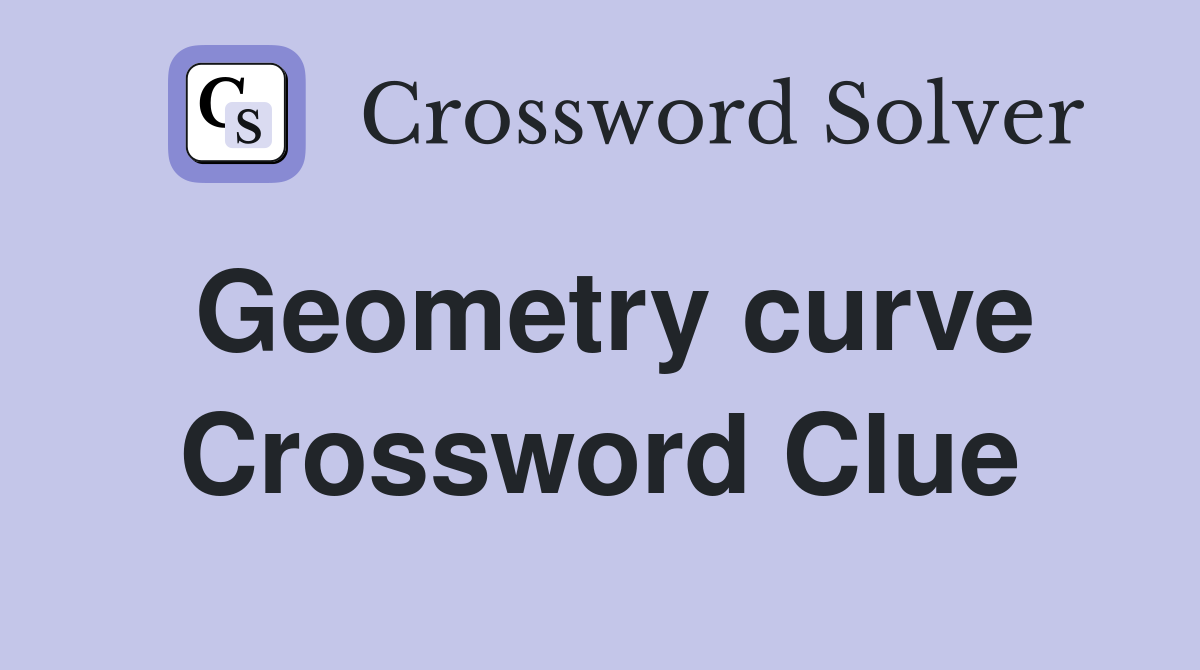 Geometry curve Crossword Clue