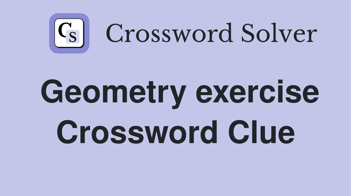 Geometry exercise Crossword Clue