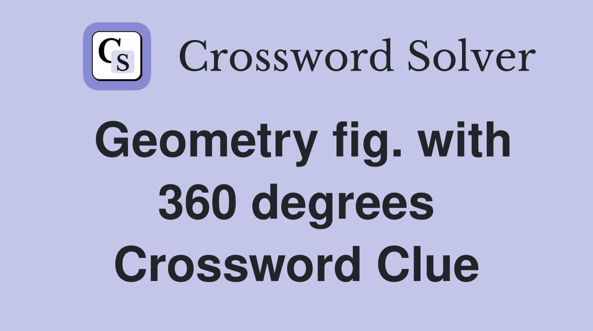 Geometry fig. with 360 degrees Crossword Clue