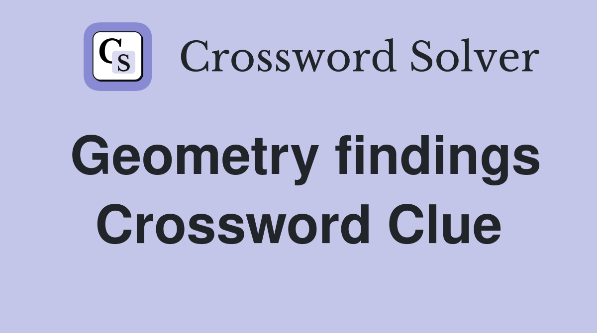 Geometry findings Crossword Clue