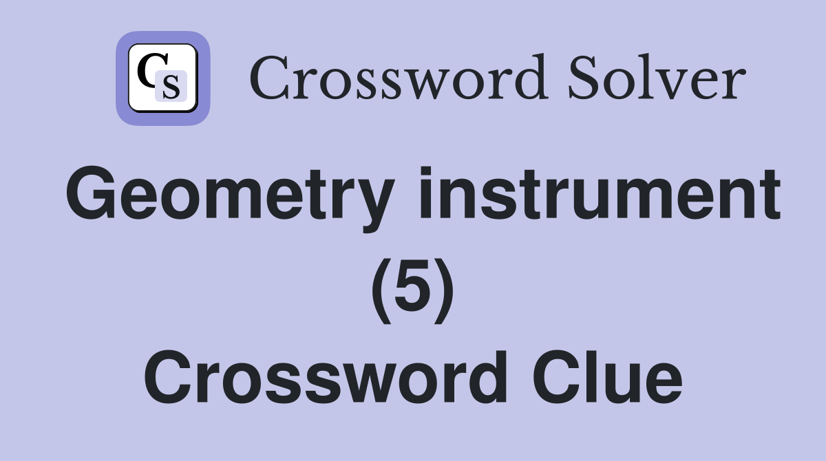 Geometry instrument (5) Crossword Clue