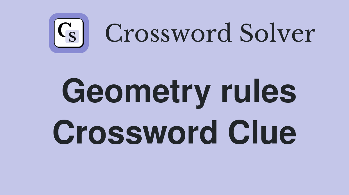 Geometry rules Crossword Clue