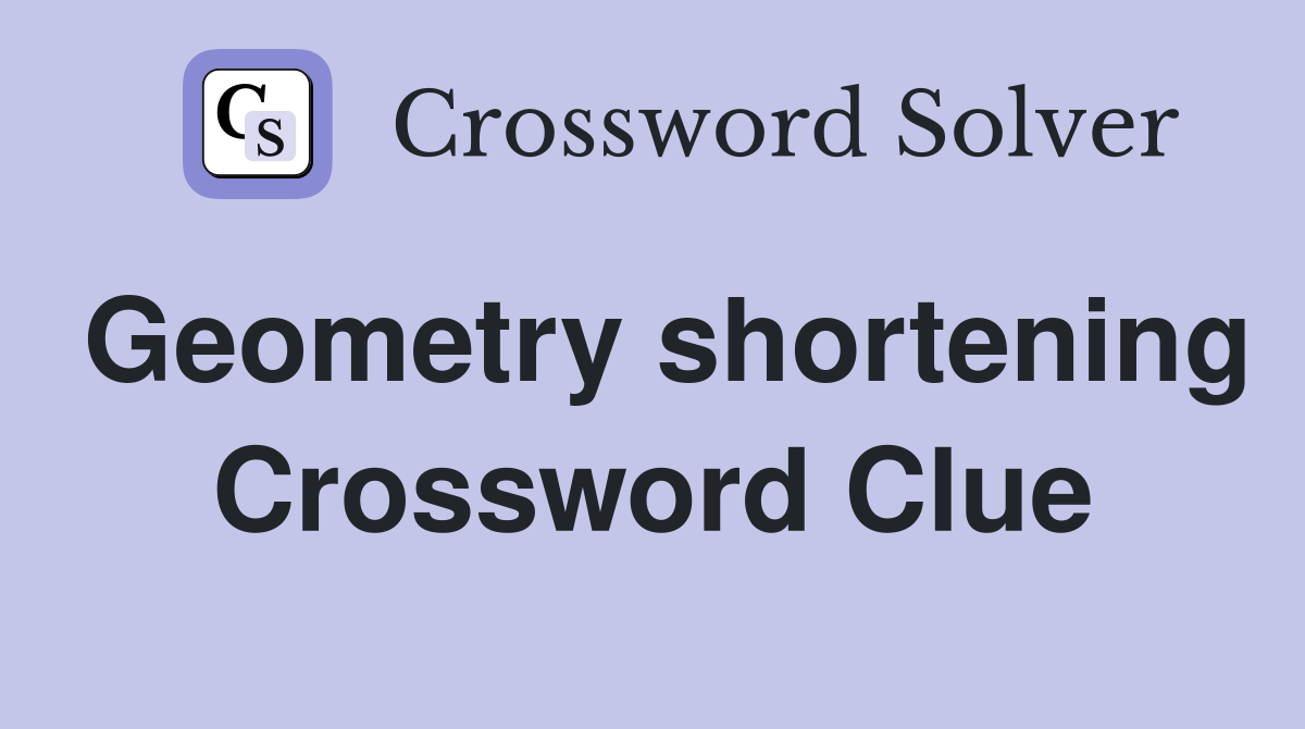 Geometry shortening Crossword Clue