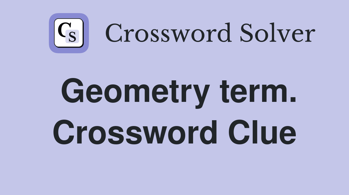 Geometry term. Crossword Clue