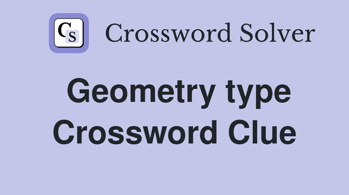 Geometry type Crossword Clue