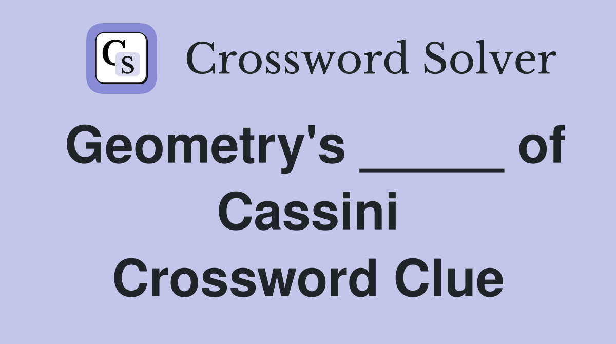 Geometry's _____ of Cassini Crossword Clue