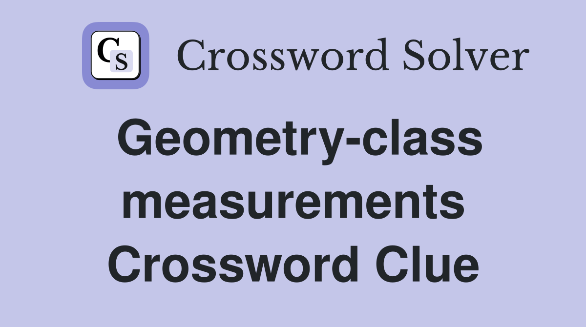 Geometry-class measurements Crossword Clue