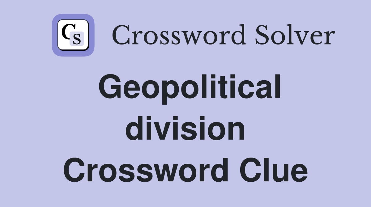 Geopolitical division Crossword Clue