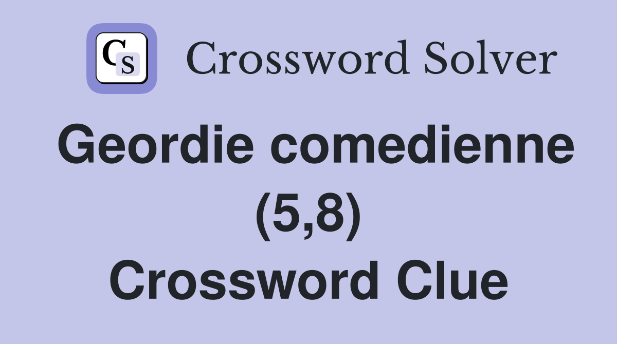 Geordie comedienne (5,8) Crossword Clue