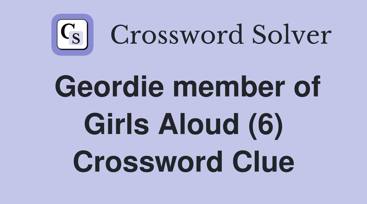 Geordie member of Girls Aloud (6) Crossword Clue