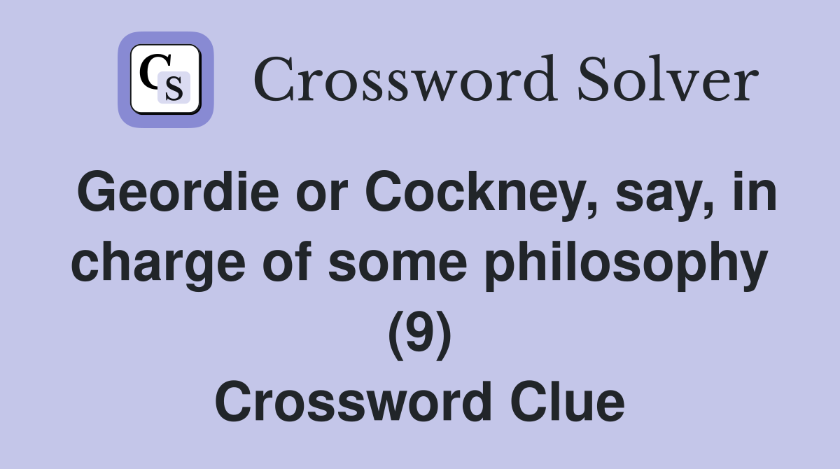 Geordie or Cockney, say, in charge of some philosophy (9) Crossword Clue