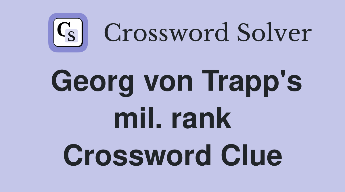 Georg von Trapp's mil. rank Crossword Clue