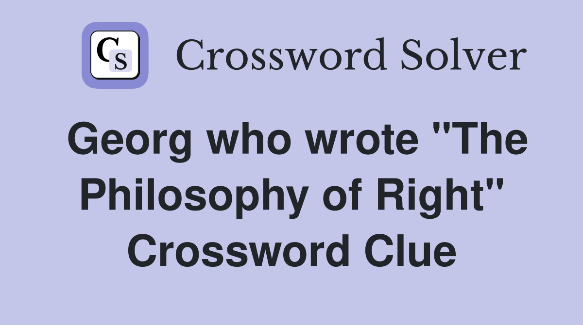 Georg who wrote "The Philosophy of Right" Crossword Clue