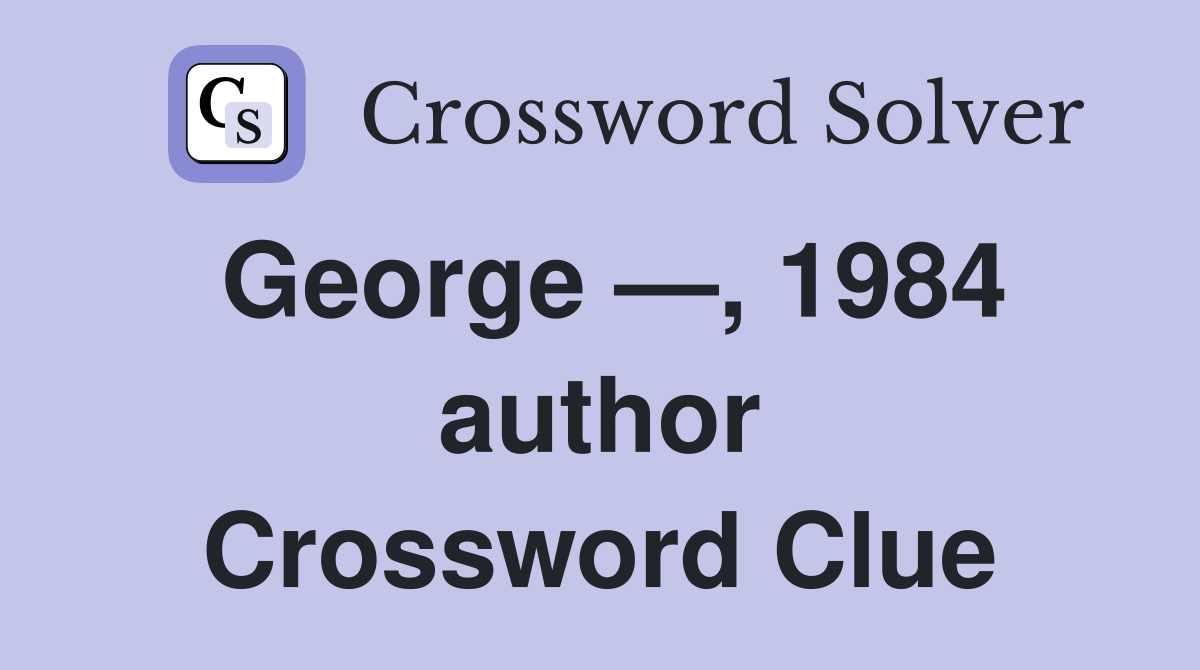 George —, 1984 author Crossword Clue