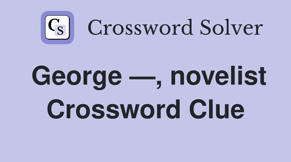 George —, novelist Crossword Clue