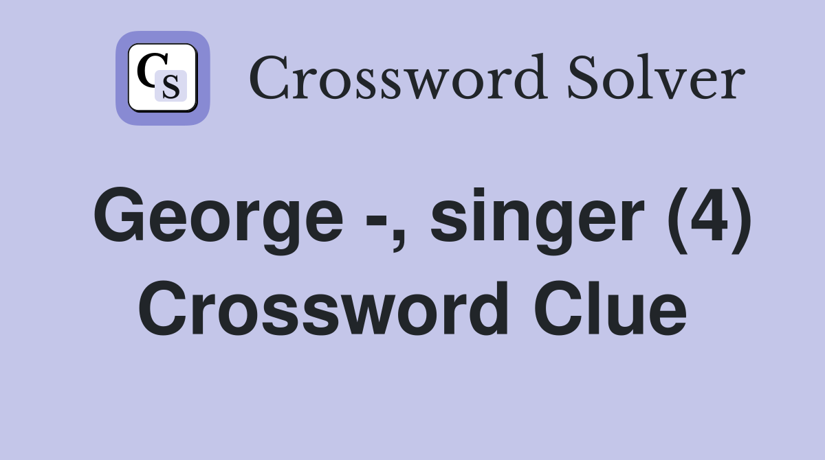 George -, singer (4) Crossword Clue