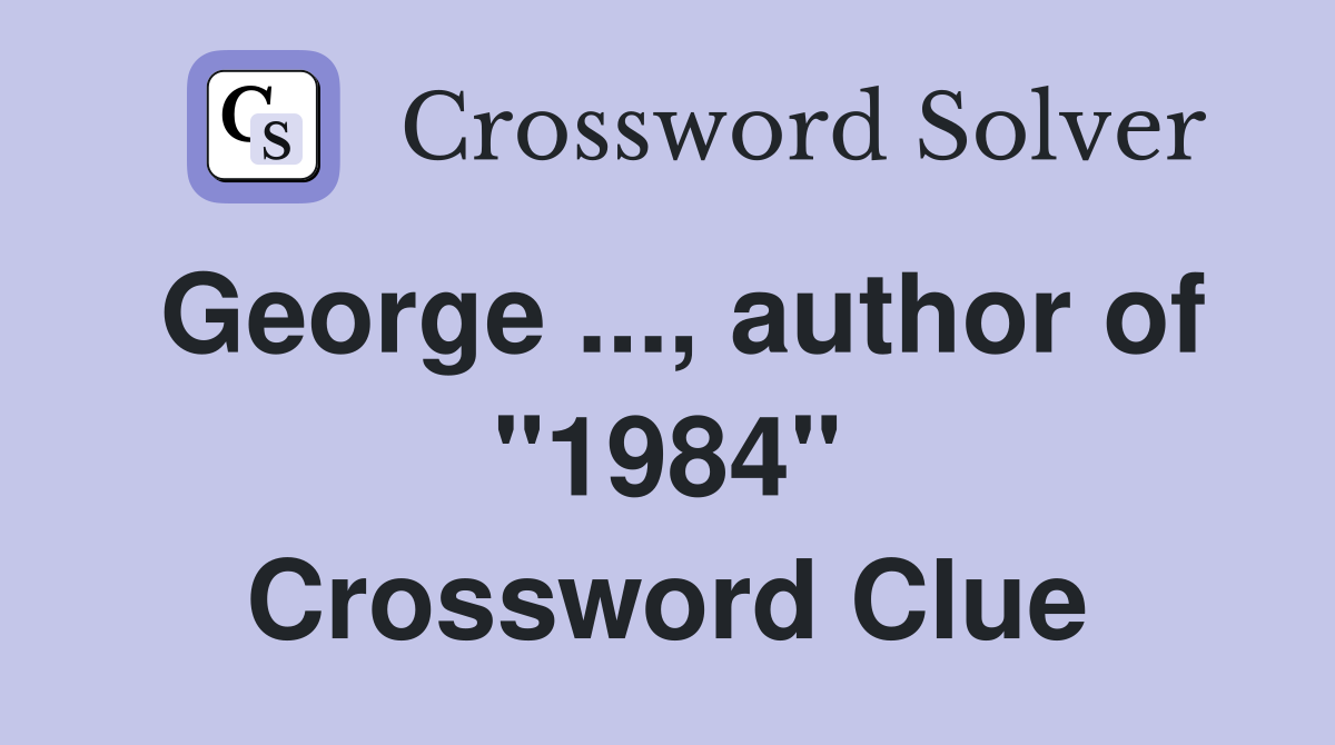 George ..., author of "1984" Crossword Clue