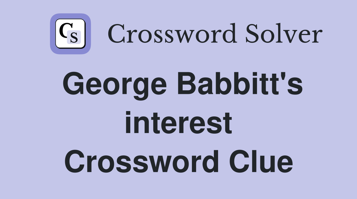 George Babbitt's interest Crossword Clue