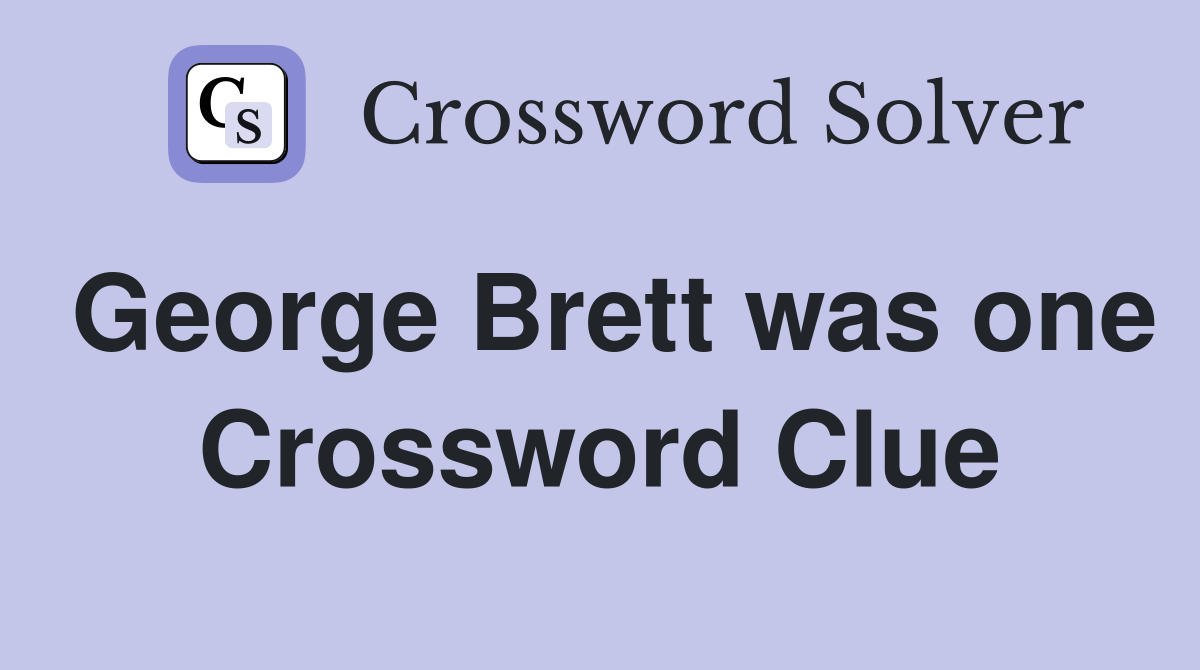 George Brett was one Crossword Clue