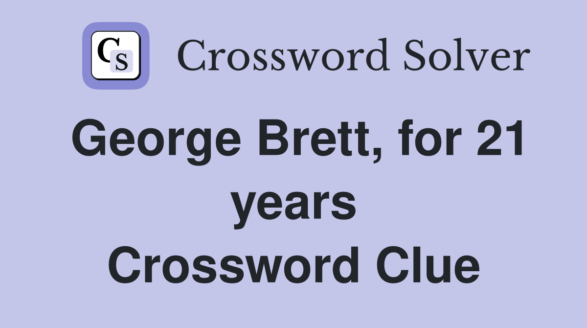 George Brett, for 21 years Crossword Clue