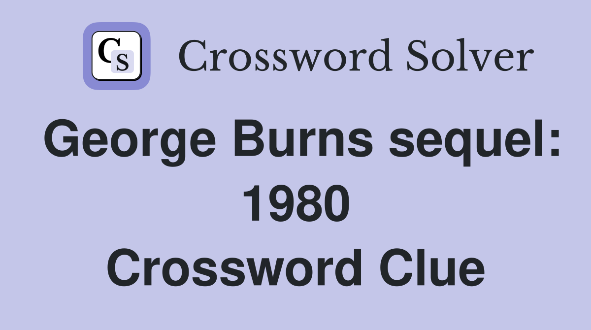 George Burns sequel: 1980 Crossword Clue