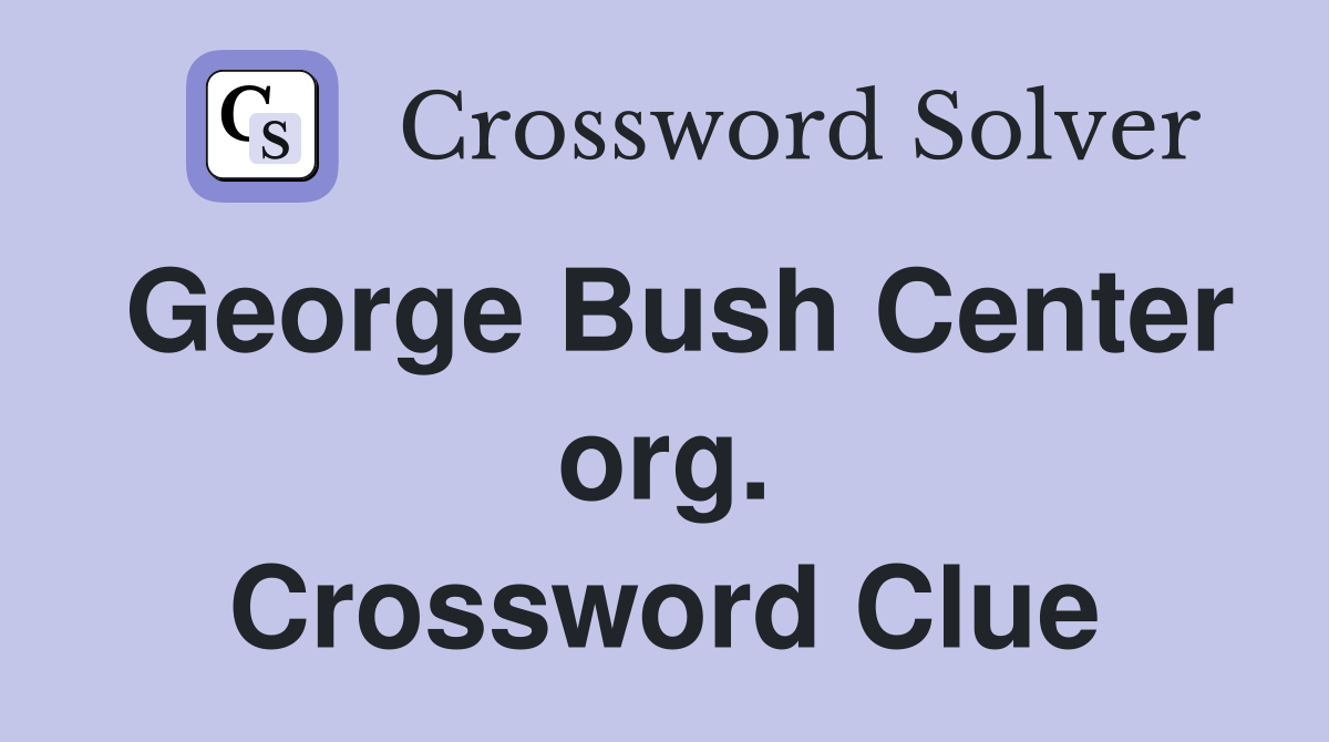 George Bush Center org. Crossword Clue