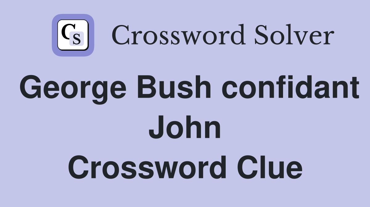 George Bush confidant John Crossword Clue