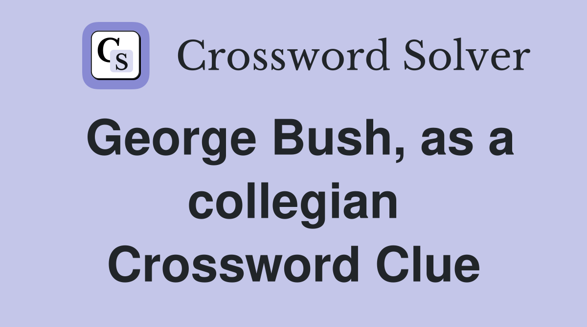 George Bush, as a collegian Crossword Clue
