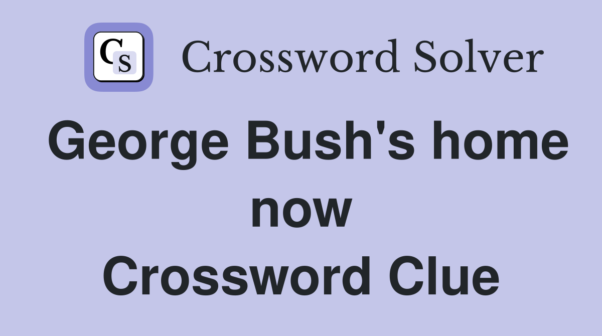 George Bush's home now Crossword Clue