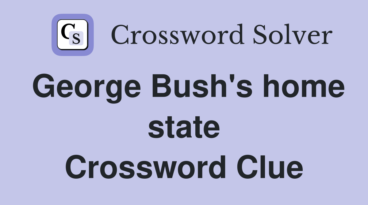 George Bush's home state Crossword Clue