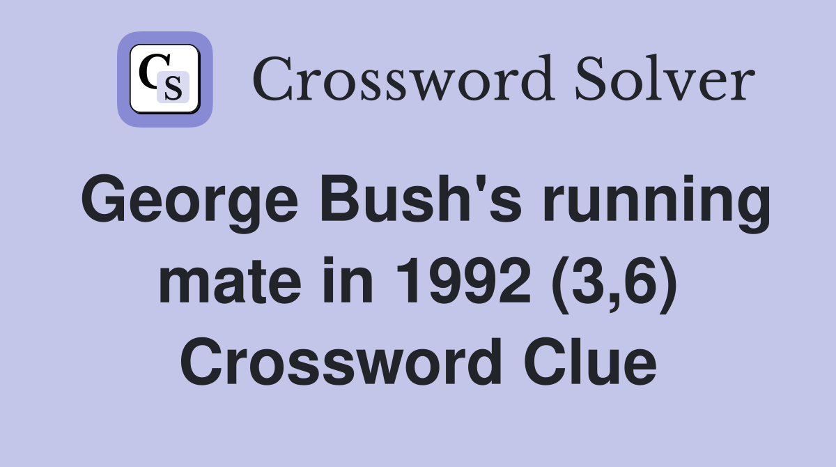 George Bush's running mate in 1992 (3,6) Crossword Clue