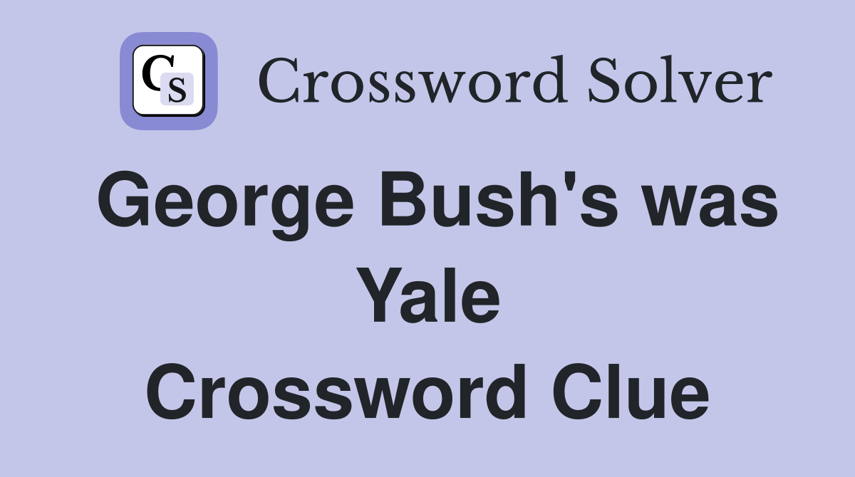 George Bush's was Yale Crossword Clue