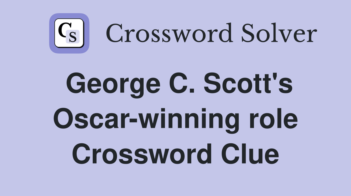 George C. Scott's Oscar-winning role Crossword Clue