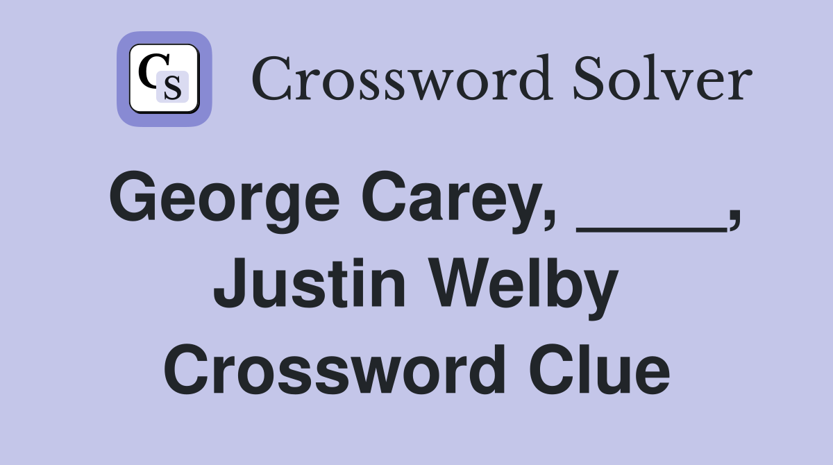 George Carey, ____, Justin Welby Crossword Clue