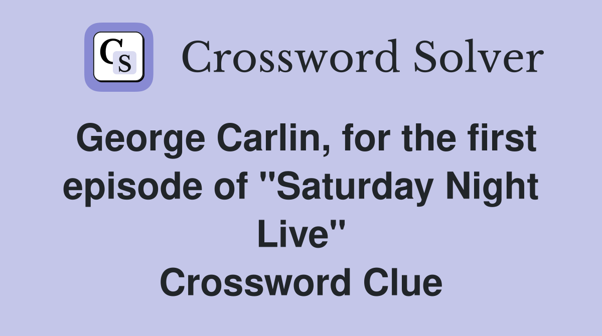 George Carlin, for the first episode of "Saturday Night Live" Crossword Clue