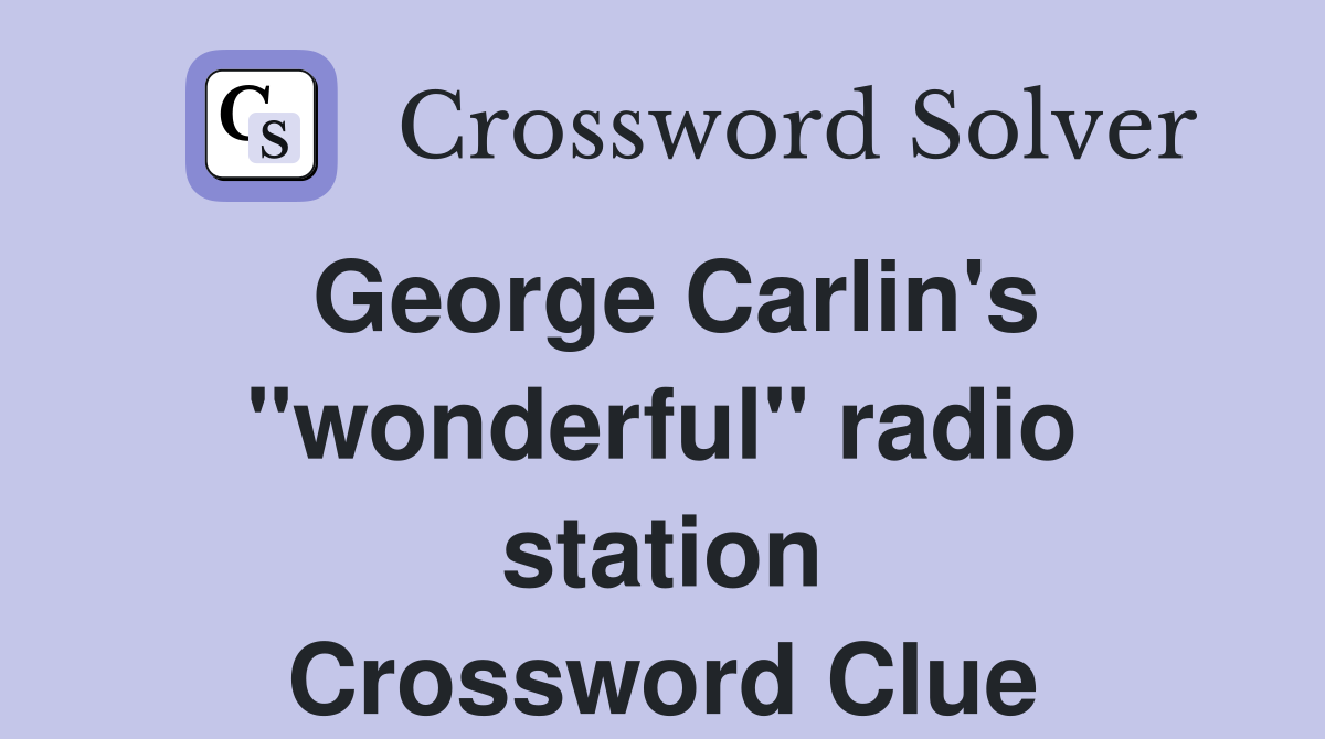 George Carlin's "wonderful" radio station Crossword Clue