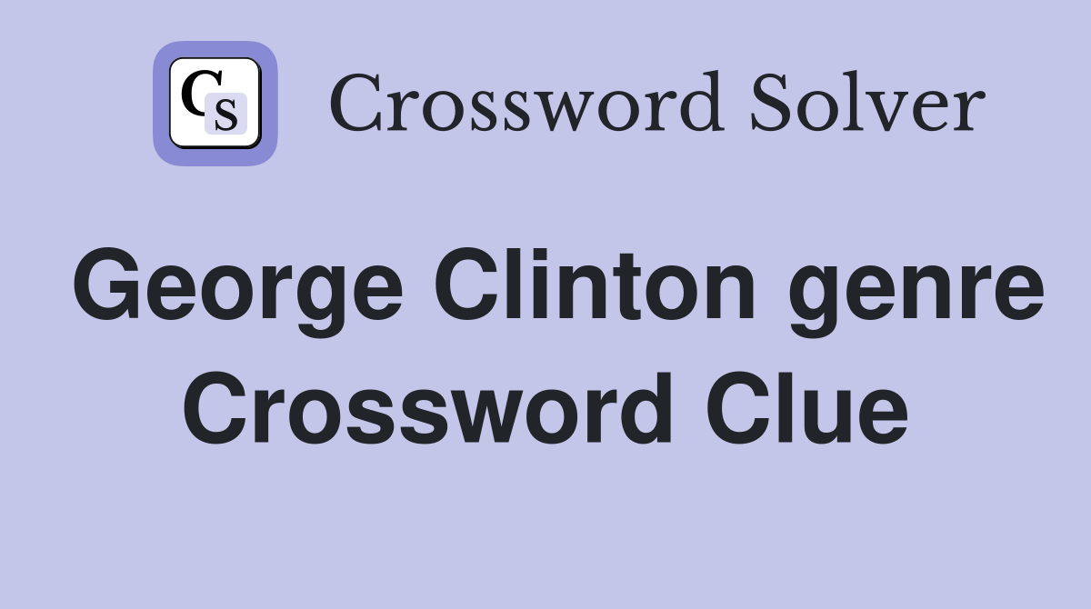 George Clinton genre Crossword Clue