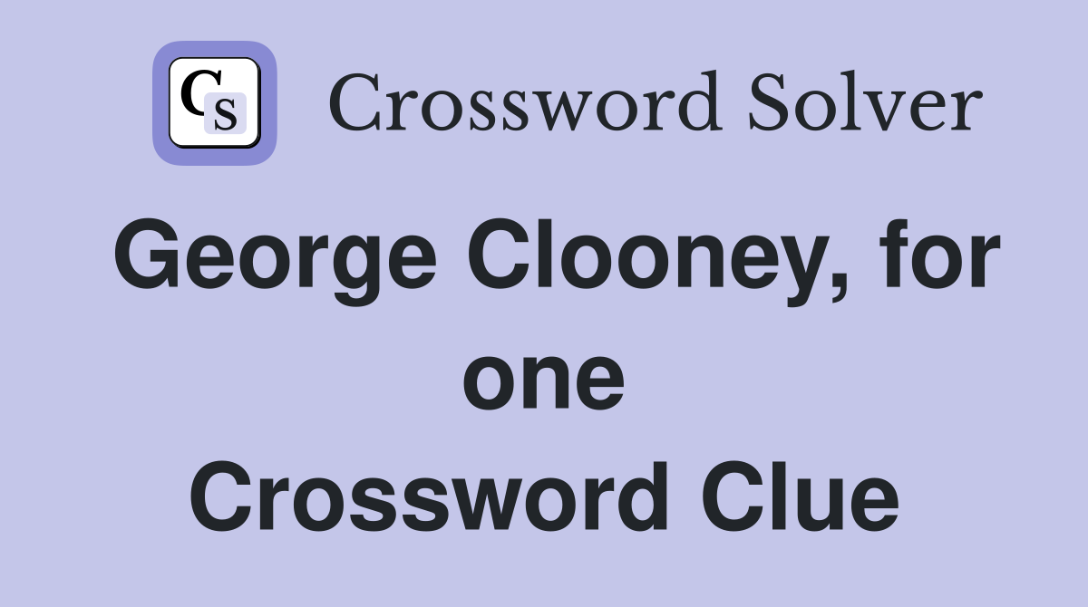 George Clooney, for one Crossword Clue