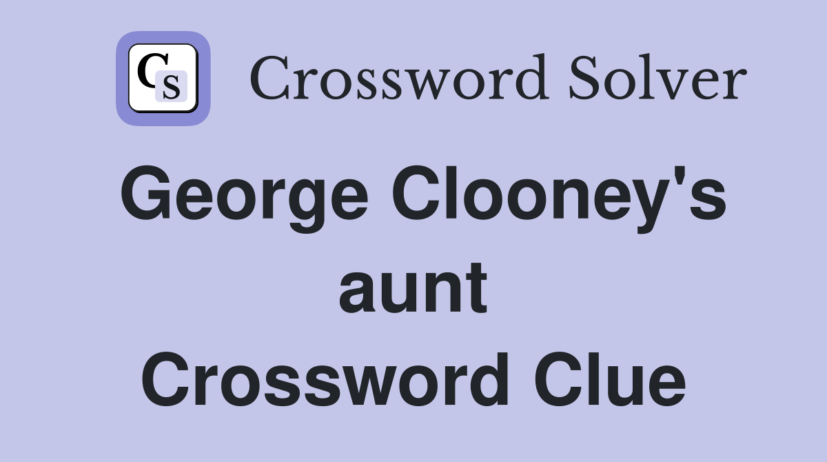 George Clooney's aunt Crossword Clue