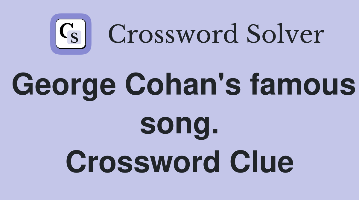 George Cohan's famous song. Crossword Clue