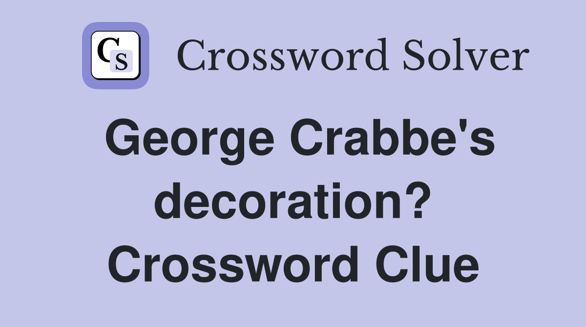 George Crabbe's decoration? Crossword Clue