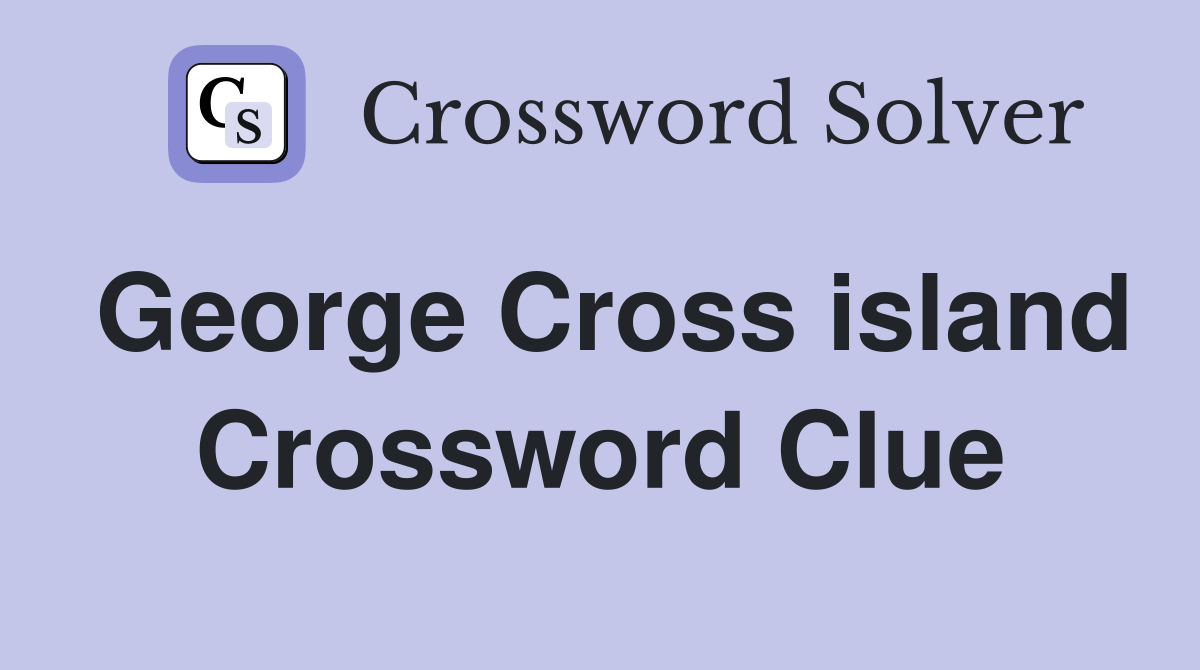 George Cross island Crossword Clue