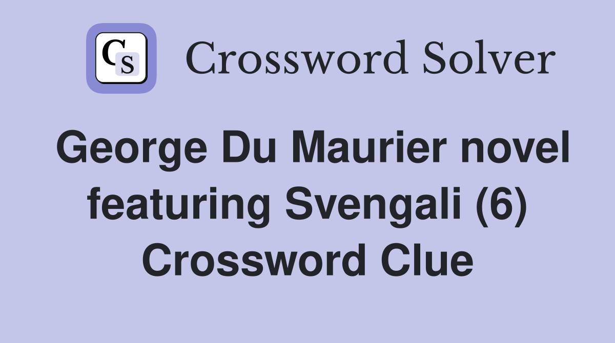 George Du Maurier novel featuring Svengali (6) Crossword Clue