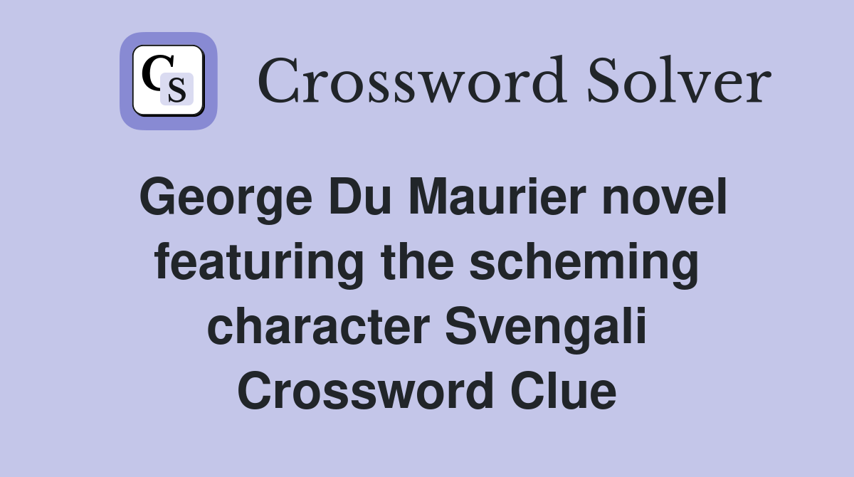 George Du Maurier novel featuring the scheming character Svengali Crossword Clue