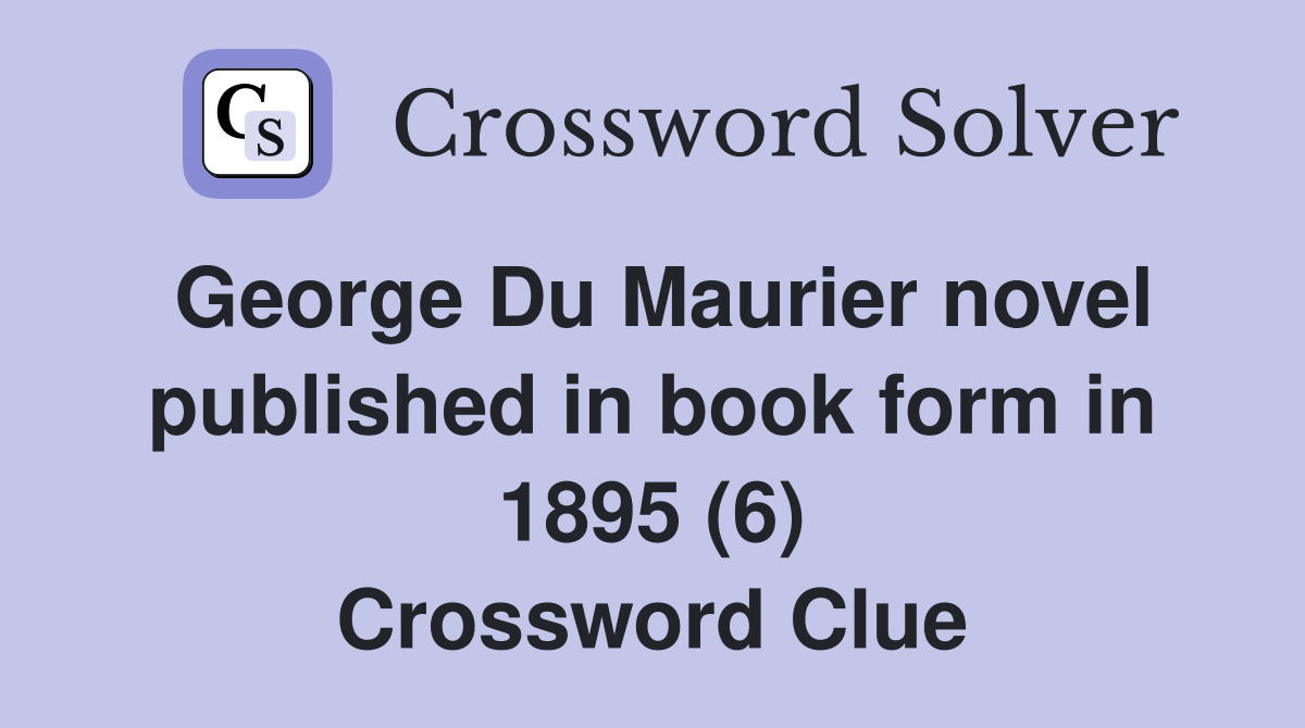George Du Maurier novel published in book form in 1895 (6) Crossword Clue