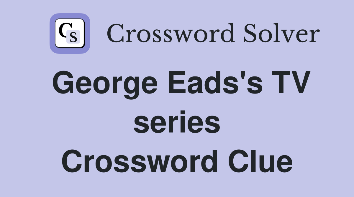 George Eads's TV series Crossword Clue