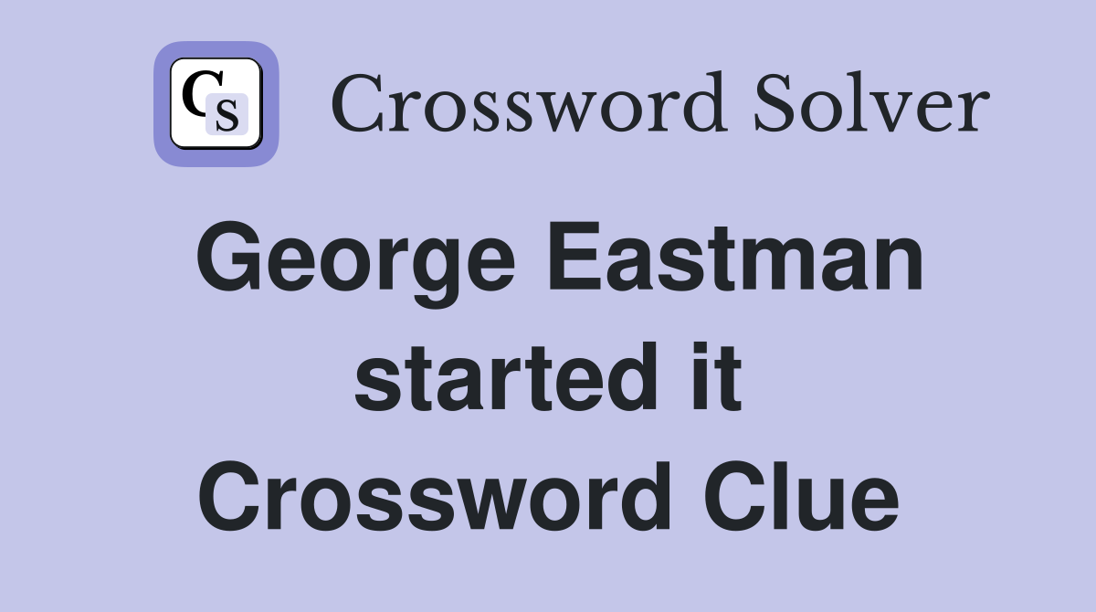 George Eastman started it Crossword Clue